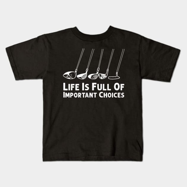 Life Is Full Of Important Choices Design is a perfect gift idea for anyone who loves Golf. A great choice for any Golf Player planning, or attending a Golf Bat Tournament party or event. For men and Women and Kids. Kids T-Shirt by Herotee
